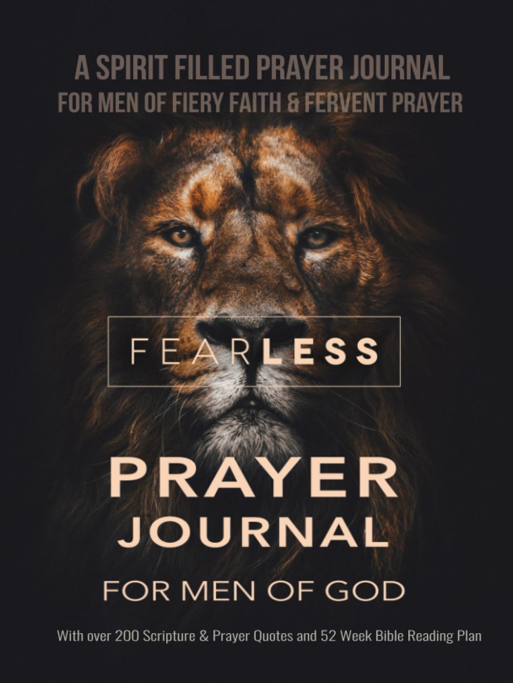 Fearless Prayer Journal For Men of God - A Spirit Filled Prayer Journal For Men of Fiery Faith & Fervent Prayer: With over 200 Scripture & Prayer Quotes and 52 Week Bible Reading Plan