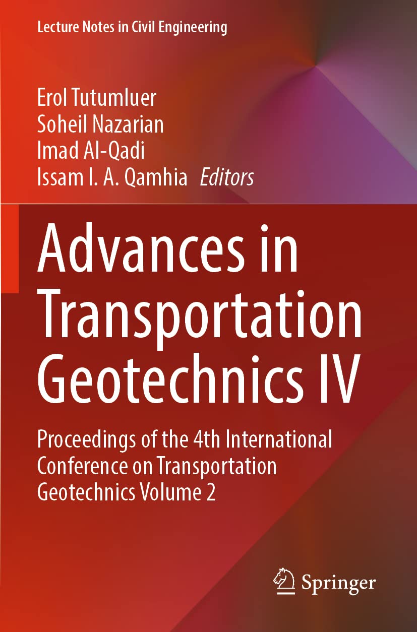 Advances in Transportation Geotechnics IV: Proceedings of the 4th International Conference on Transportation Geotechnics Volume 2 (Lecture Notes in Civil Engineering, 165, Band 2)