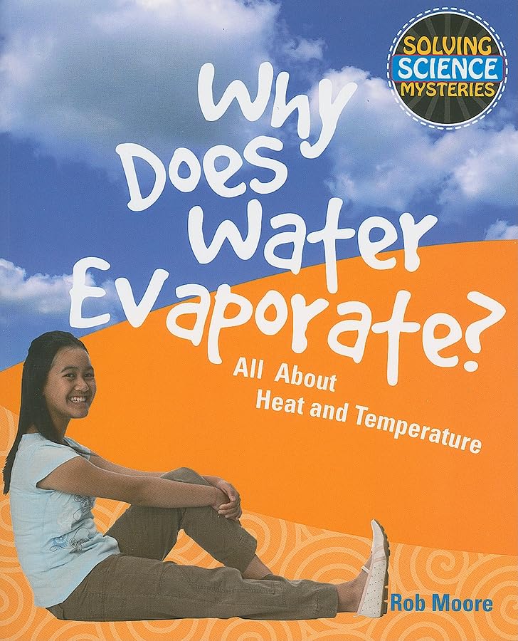 Why Does Water Evaporate?: All about Heat and Temperature