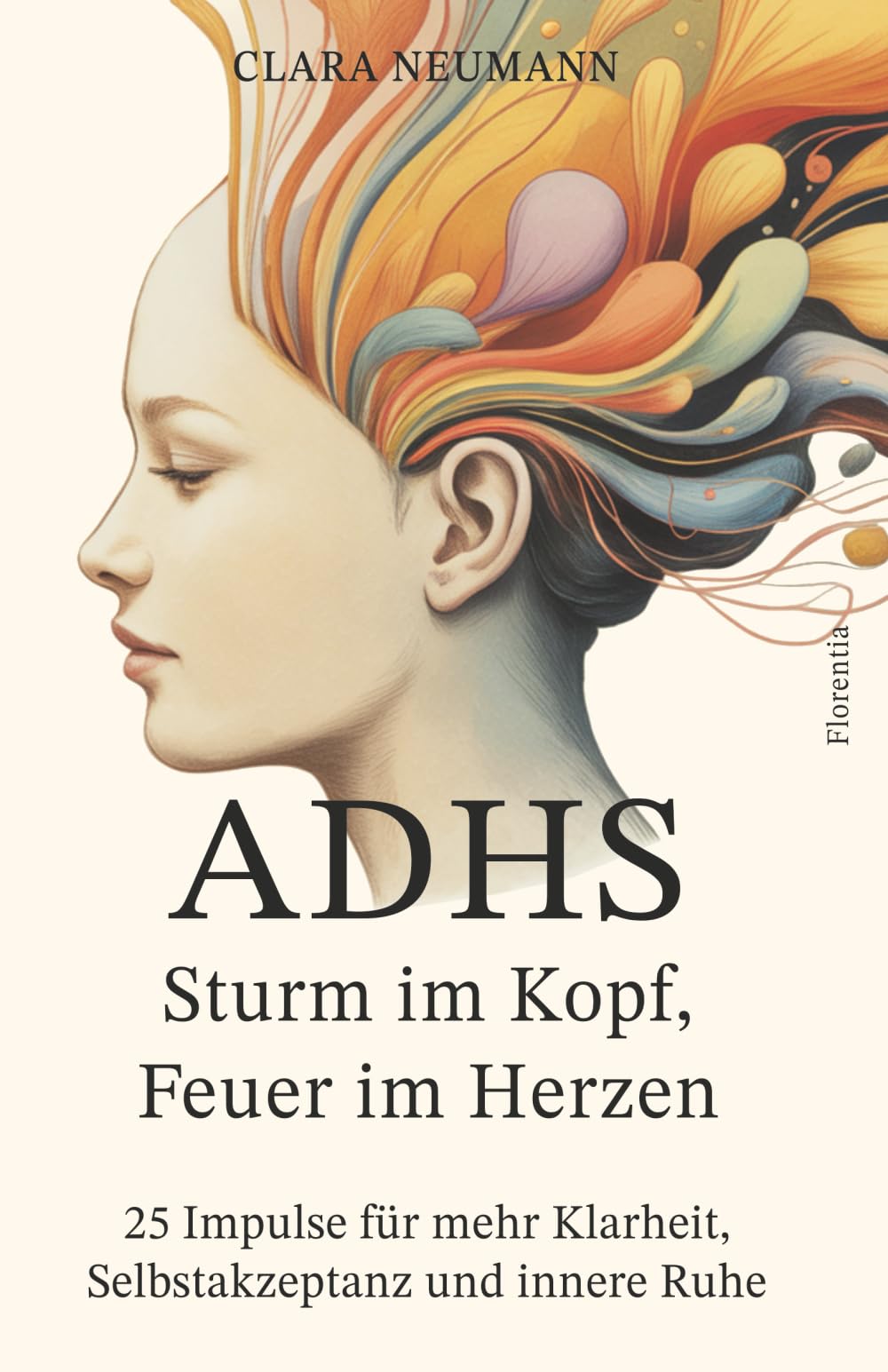 ADHS - Sturm im Kopf, Feuer im Herzen: 25 Impulse für mehr Klarheit, Selbstakzeptanz und innere Ruhe