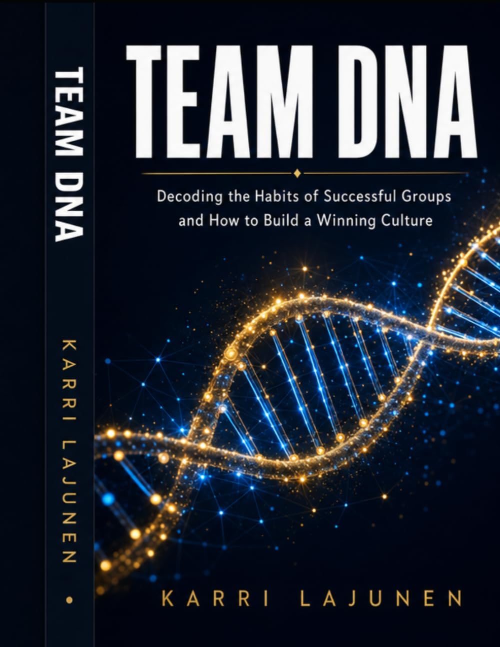 Team DNA: Decoding the Habits of Successful Groups and How to Build a Winning Culture