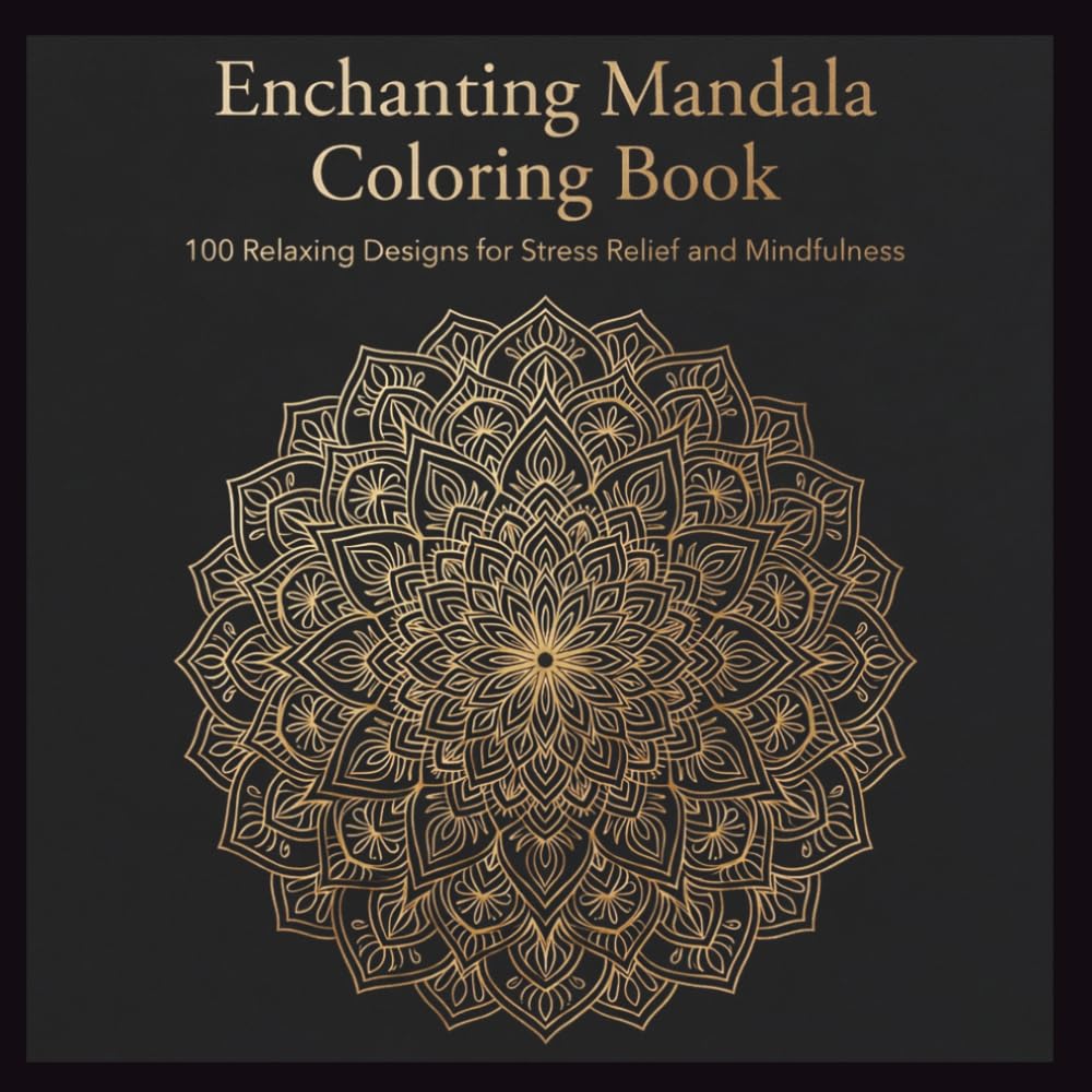 Enchanting Mandala Coloring Book: 100 Relaxing Designs for Stress Relief and Mindfulness