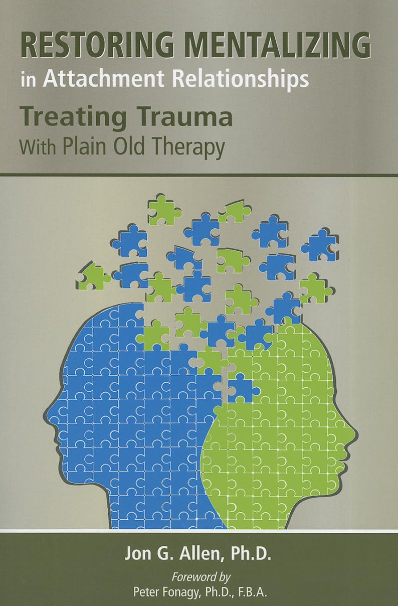 Restoring Mentalizing in Attachment Relationships:  by Jon G. Allen PAPERBACK