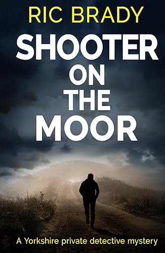 Shooter on the Moor: A Yorkshire private detective mystery (The Yorkshire detective mystery series)