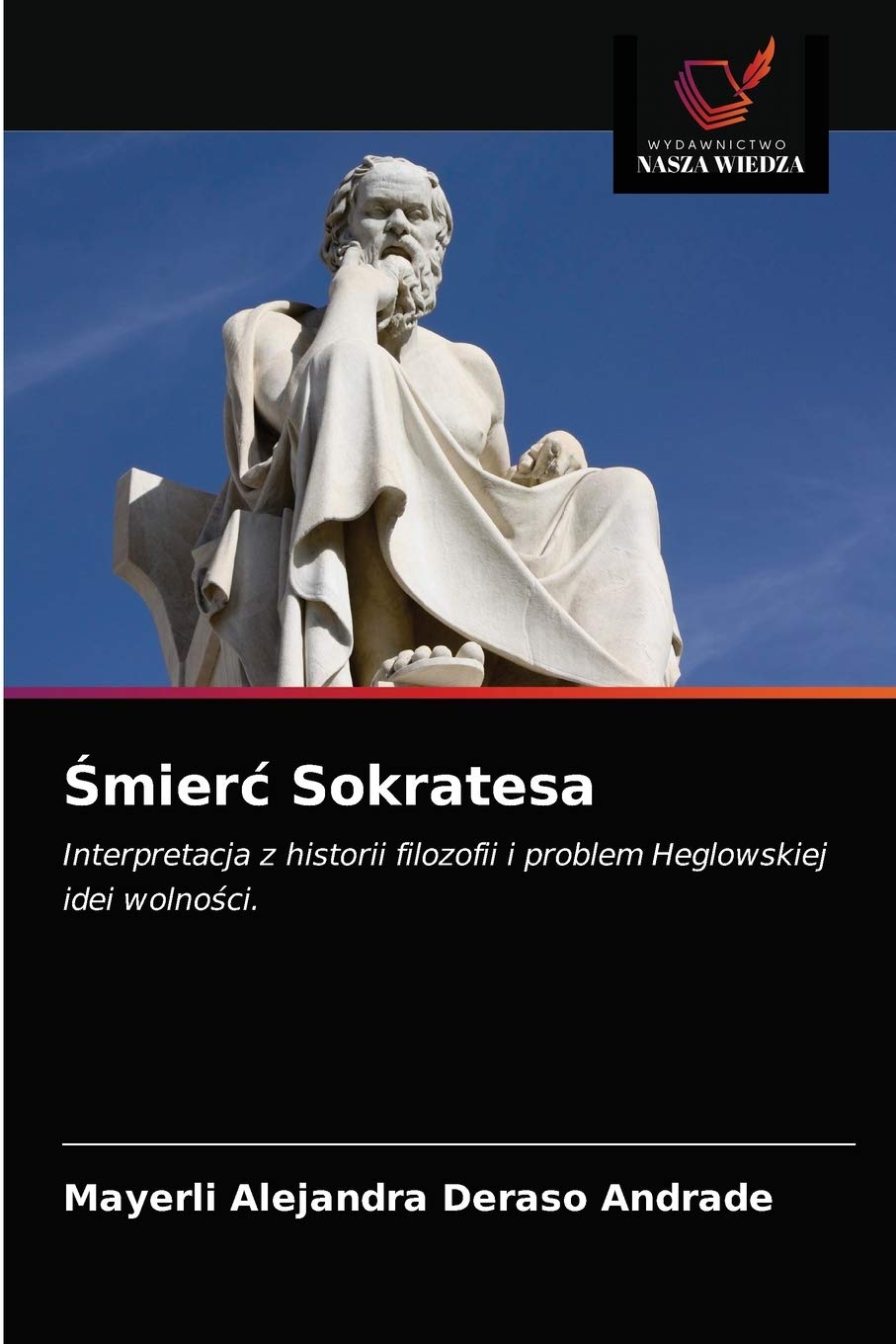 Śmierć Sokratesa: Interpretacja z historii filozofii i problem Heglowskiej idei wolno¿ci.