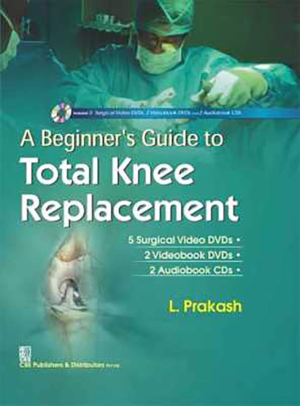 A BEGINNERS GUIDE TO TOTAL KNEE REPLACEMENT 5 SURGICAL VIDEO DVDS AND 2 VIDEOBOOK DVDS AND 2 AUDIOBOOK CDS (HB 2017)