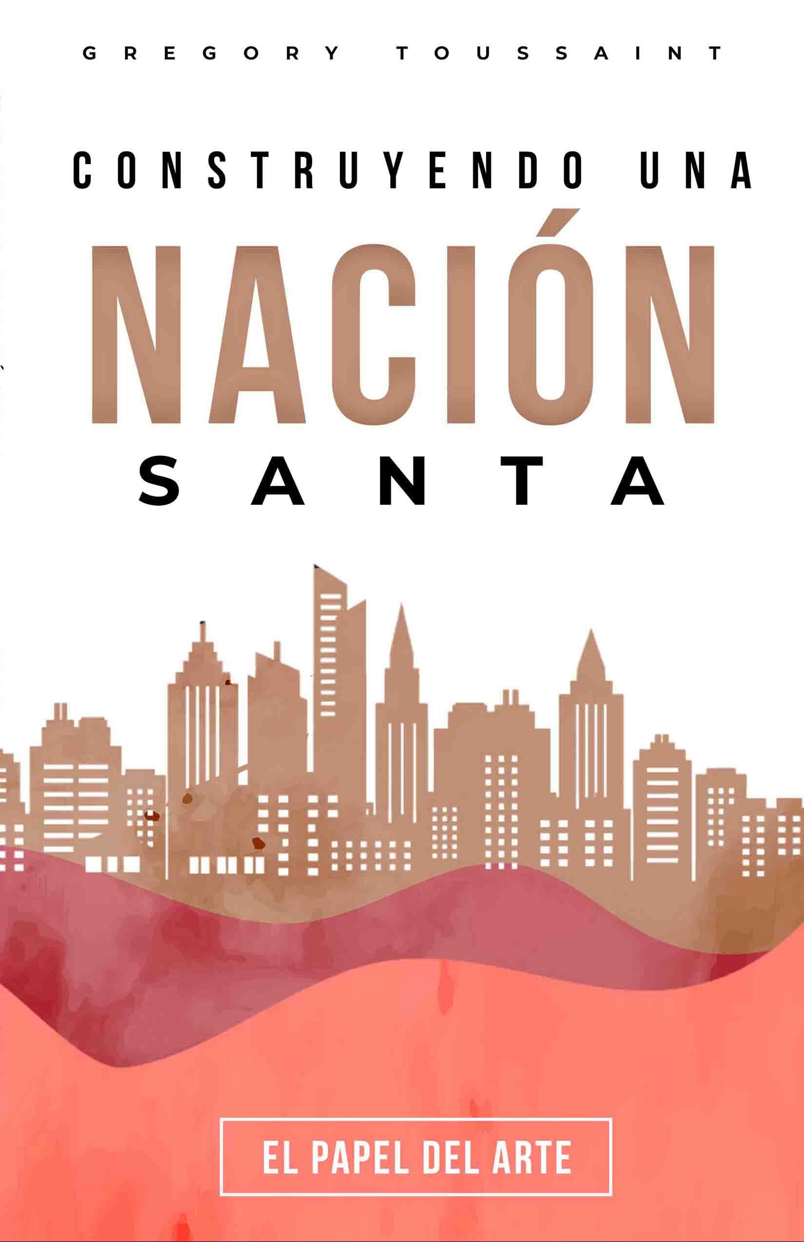 Construyendo una Nación Santa: El Papel de las Artes (Spanish Edition)
