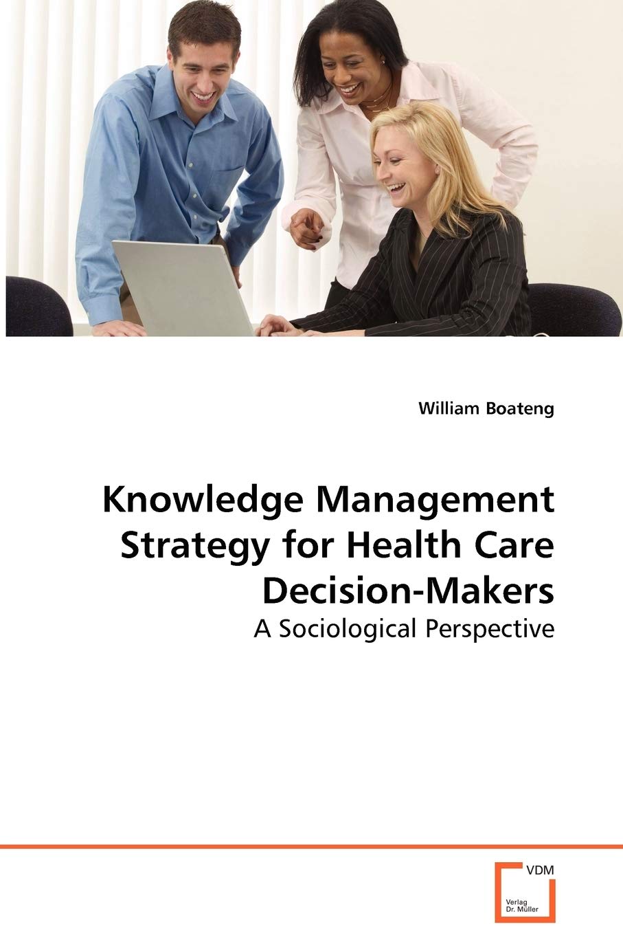 Knowledge Management Strategy for Health CareDecision-Makers: A Sociological Perspective