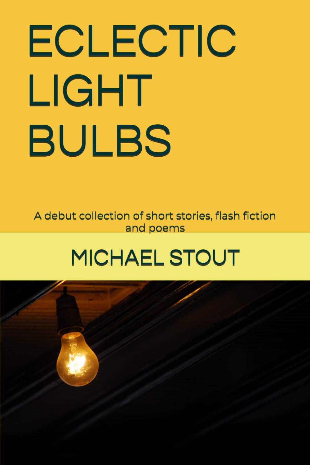 ECLECTIC LIGHT BULBS: A debut collection of short stories, flash fiction and poems