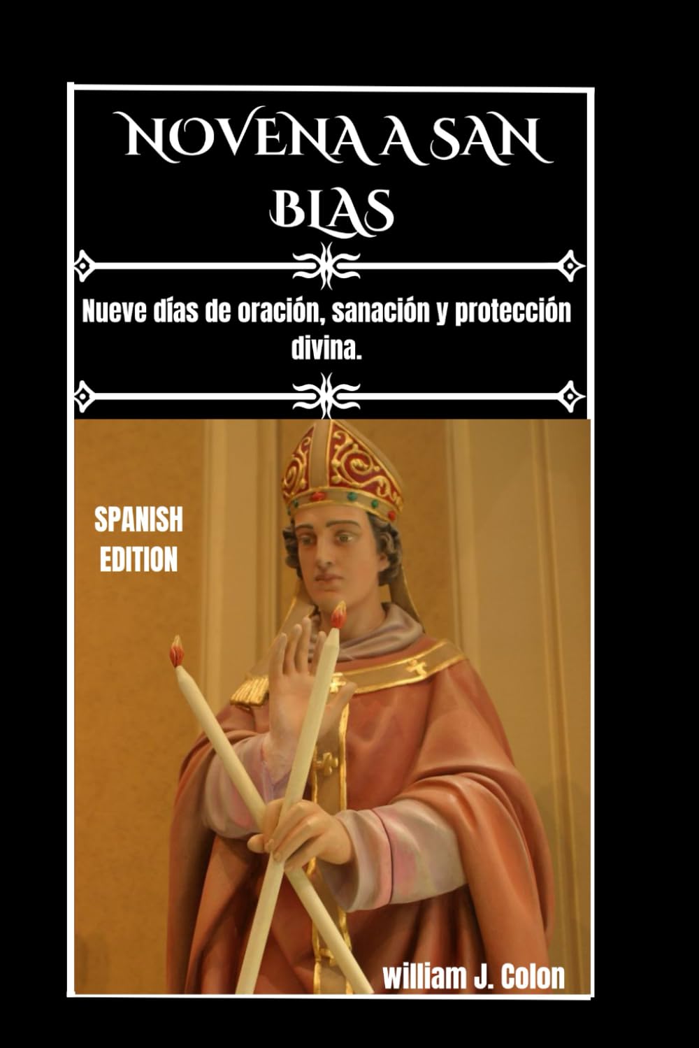 NOVENA A SAN BLAS: Nueve días de oración, sanación y protección divina.