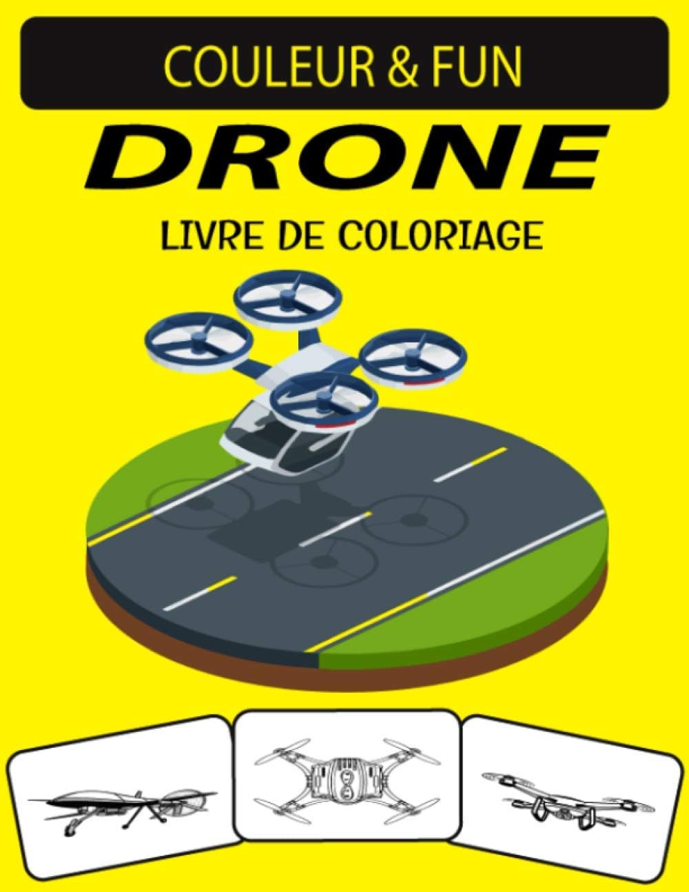 DRONE LIVRE DE COLORIAGE: Un excellent livre de coloriage de drone pour les tout-petits, les enfants d'âge préscolaire et les enfants