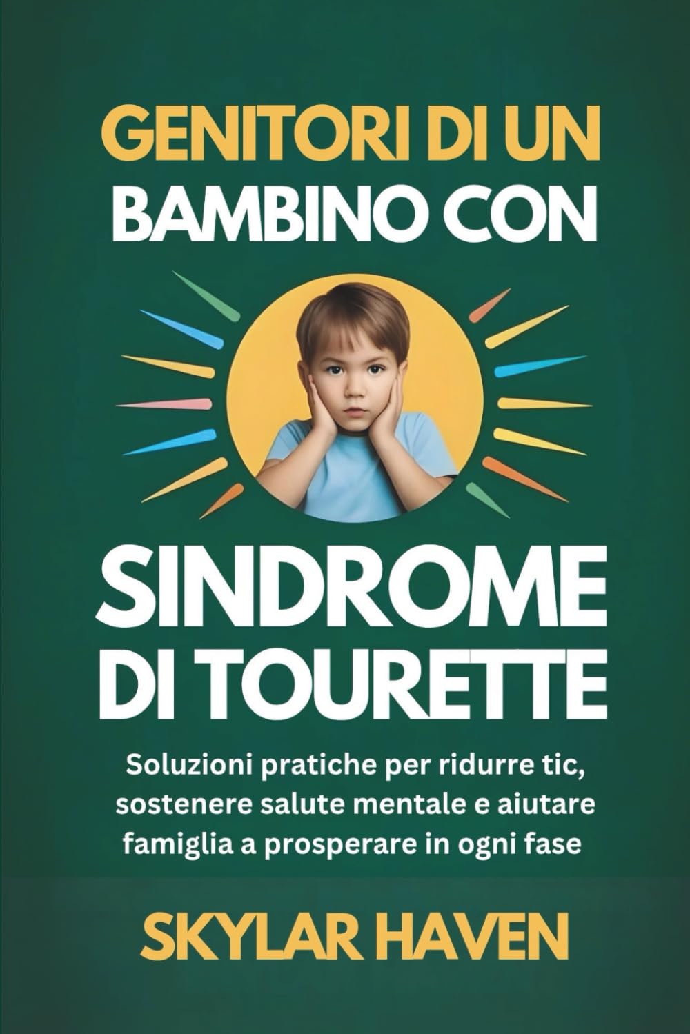 Genitori di un bambino con sindrome di Tourette: Soluzioni pratiche per ridurre tic, sostenere salute mentale e aiutare famiglia a prosperare in ogni fase