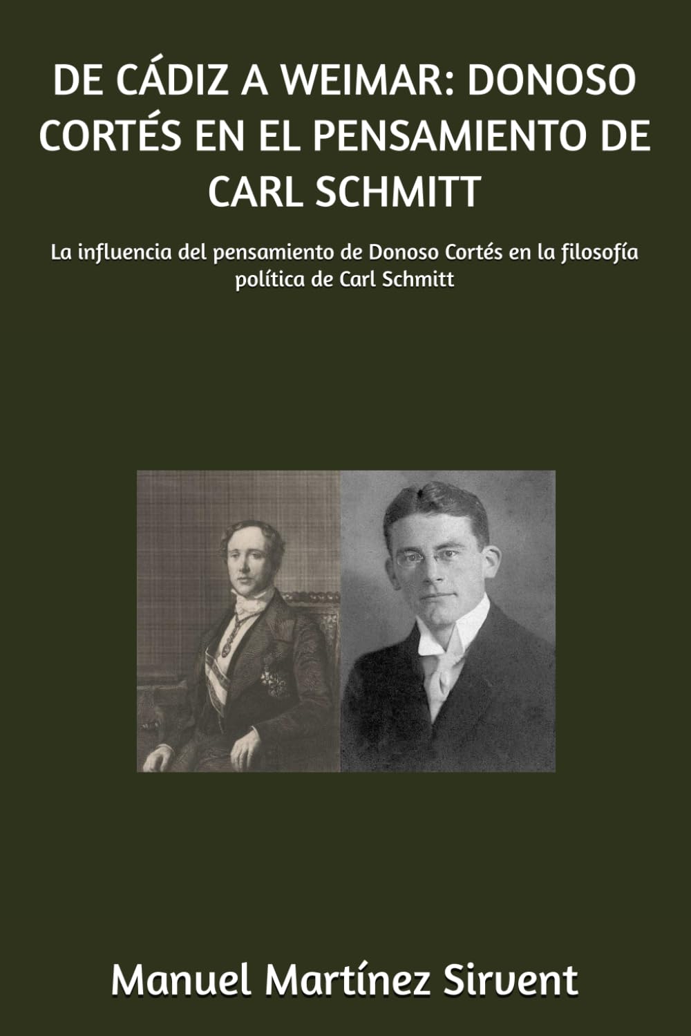 DE CÁDIZ A WEIMAR: DONOSO CORTÉS EN EL PENSAMIENTO DE CARL SCHMITT: La influencia del pensamiento de Donoso Cortés en la filosofía política de Carl Schmitt
