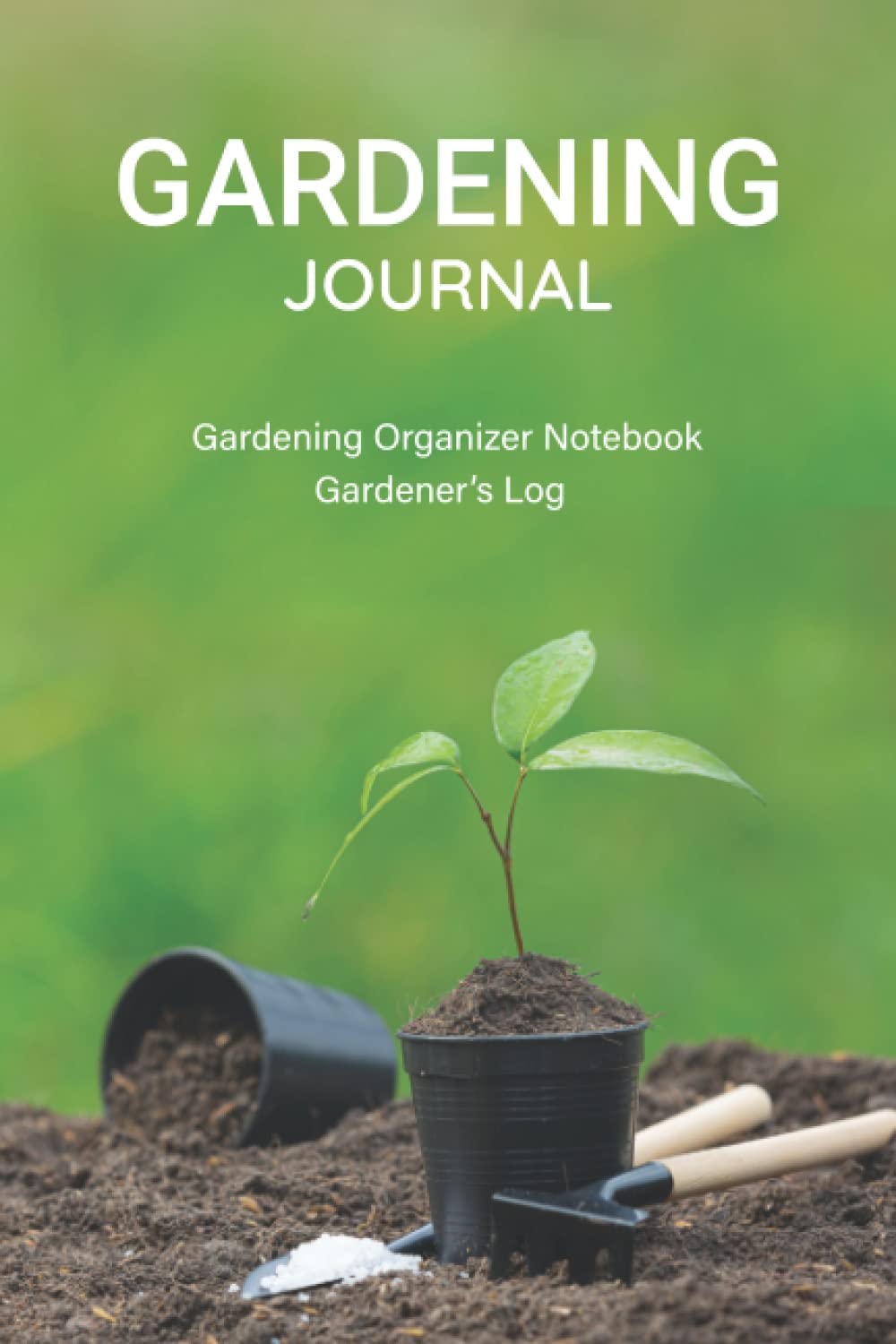Independently published Gardening Log Book Journal (Gardening Tools, Beautiful Small Plant Sight Cov
