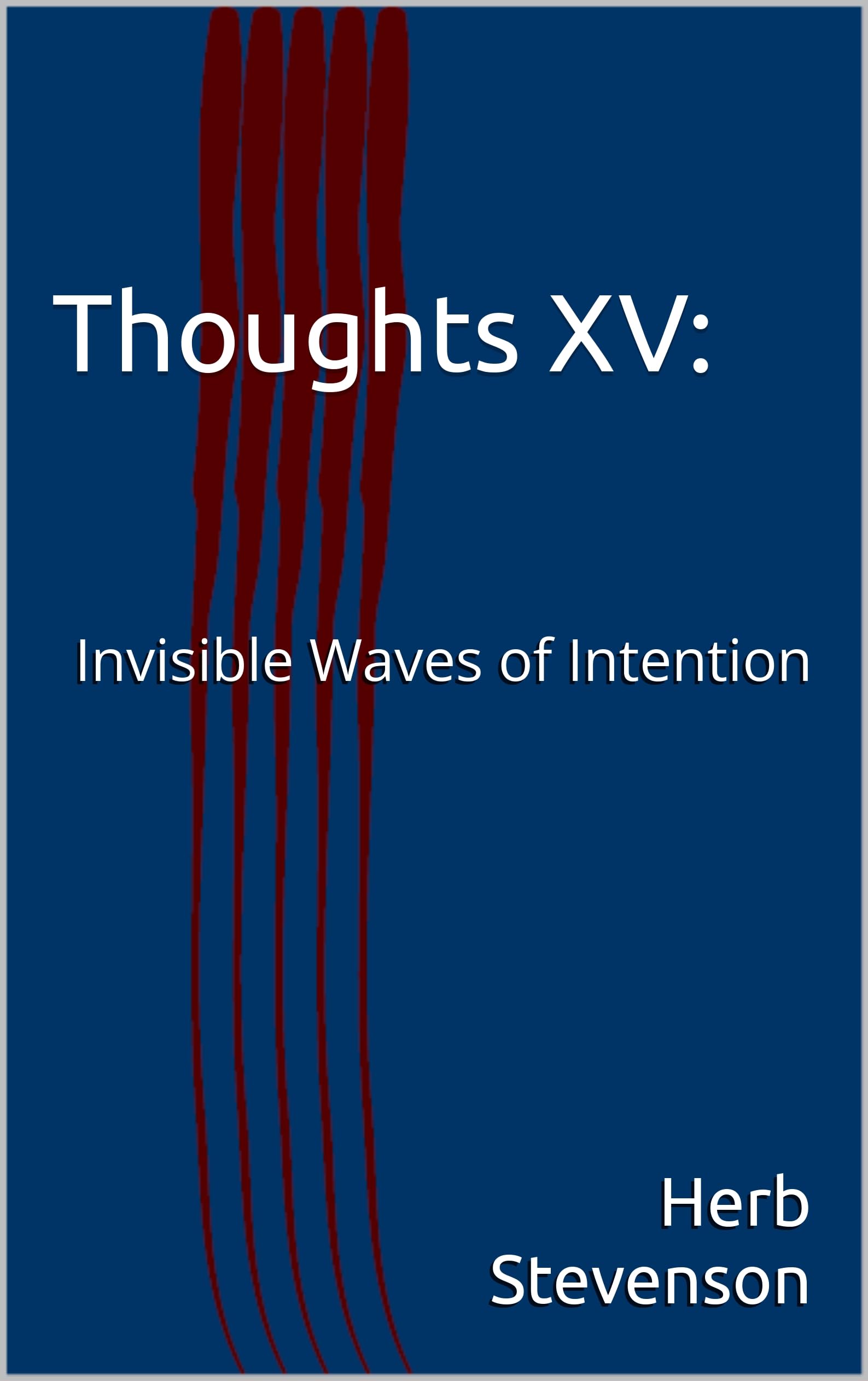 Thoughts XV: : Invisible Waves of Intention