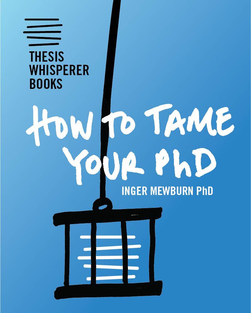 How To Tame Your PhD (Thesis Whisperer Books Book 1)