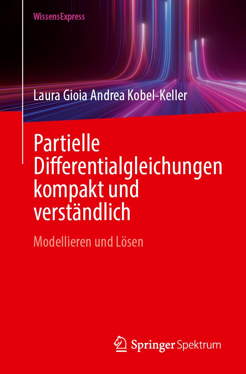 Partielle Differentialgleichungen kompakt und verständlich: Modellieren und Lösen