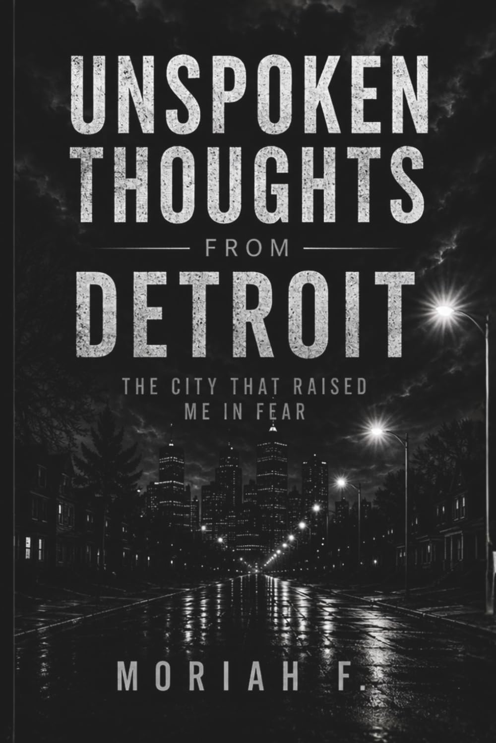 Unspoken Thoughts from Detroit: The City That Raised Me in Fear