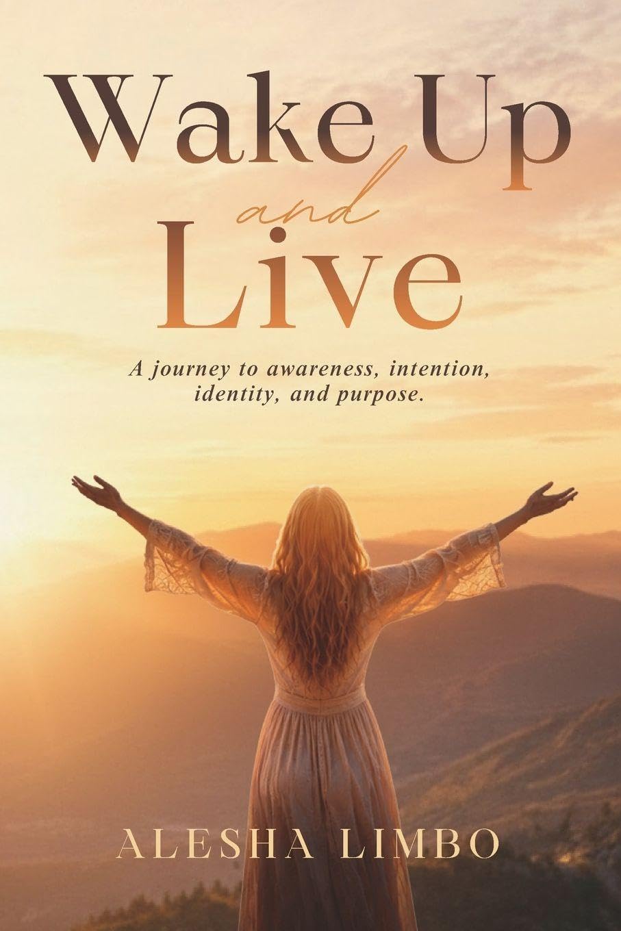 Wake Up and Live: A journey to awareness, intention, identity, and purpose.