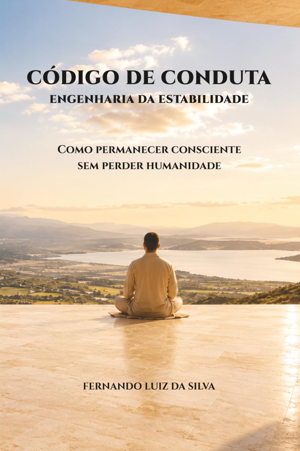 CÓDIGO DE CONDUTA — ENGENHARIA DA ESTABILIDADE: Como permanecer consciente sem perder humanidade