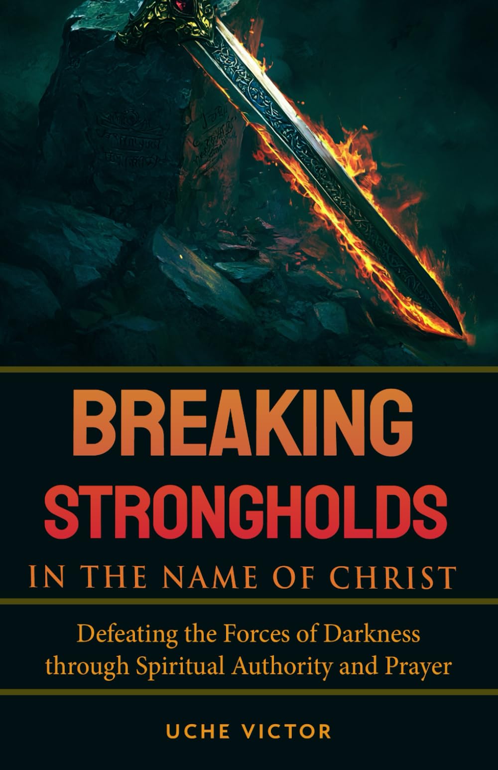 Breaking Strongholds in the Name of Christ: Defeating the Forces of Darkness through Spiritual Authority and Prayer: 3 (Spiritual Warfare Prayer Book)
