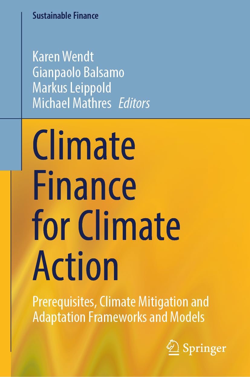 Climate Finance for Climate Action: Prerequisites, Climate Mitigation and Adaptation Frameworks and Models (Sustainable Finance)