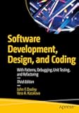 Software Development, Design, and Coding: With Patterns, Debugging, Unit Testing, and Refactoring