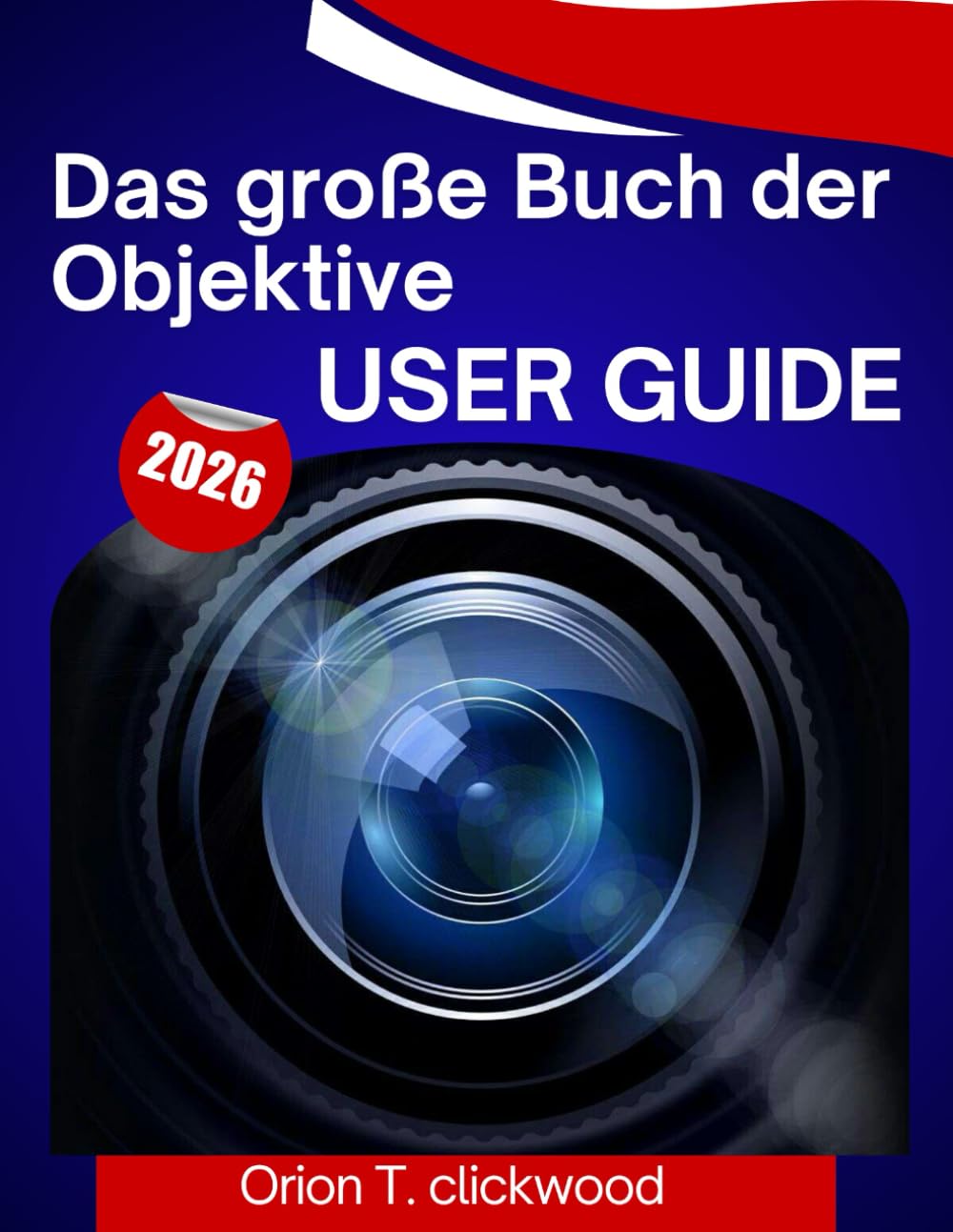 Das große Buch der Objektive user GUIDE 2026: A step by step manual to help you master every skill, with expert tips and tricks for beginners and seniors