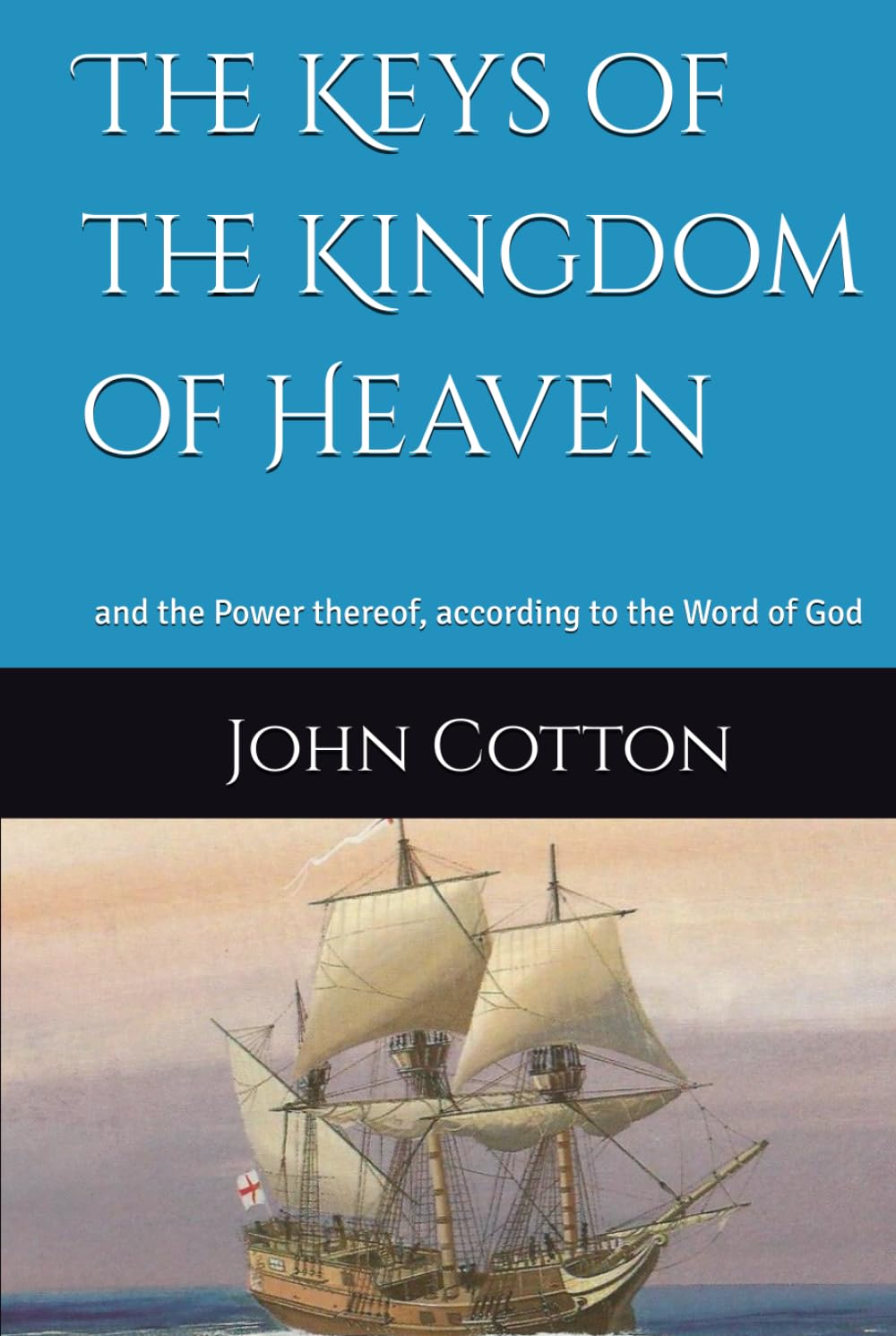 The Keys of the Kingdom of Heaven: and the Power thereof, according to the Word of God