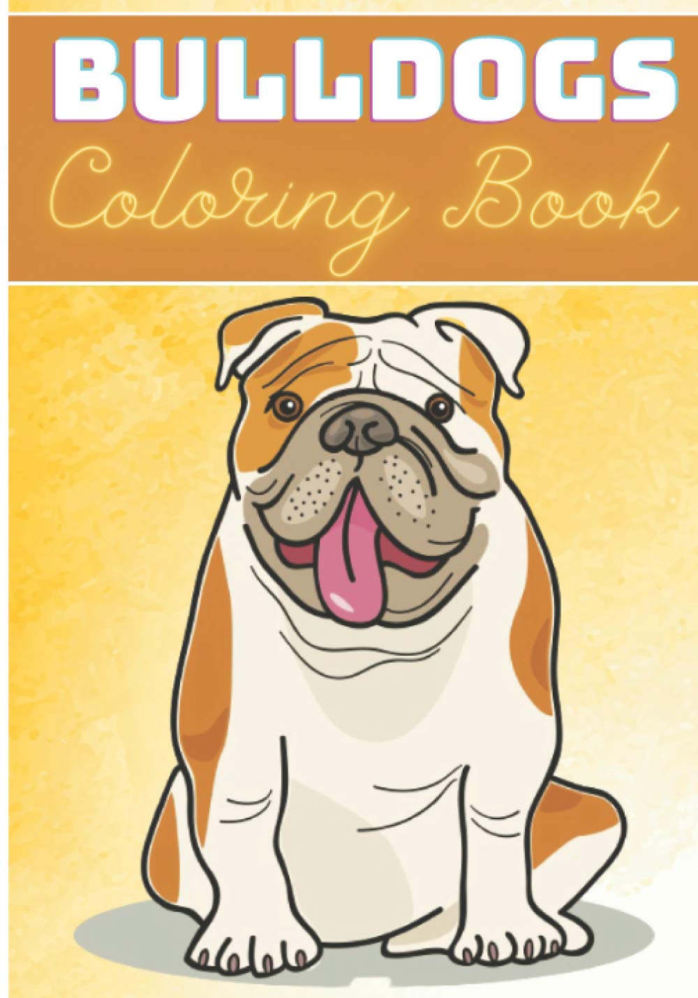 Bulldogs Coloring Book: For Adults and Kids | Coloring Book with 30 Unique Pages to Color on French Bulldog, Frenchie Dogs, English Puppy, Dog Face, ... for Creative Activity and Relaxation at Home.