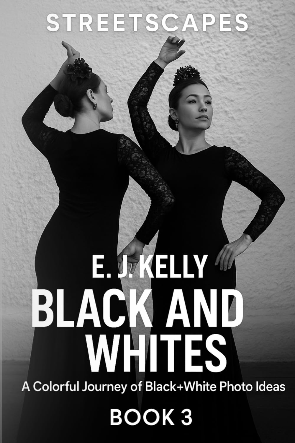 "StreetScapes" Black and Whites Book 3: A Colorful Journey of Black and White Photo Ideas (StreetScapes Black and White Photography Books)