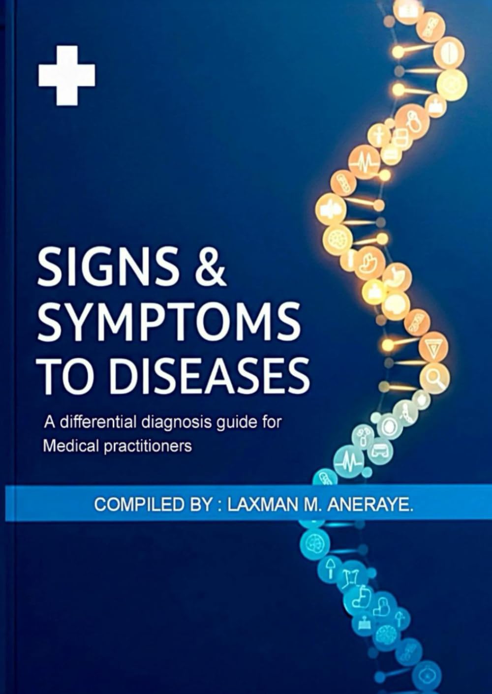 SIGNS AND SYMPTOMS TO DISEASE.: A differential diagnosis guide for medical practitioners.