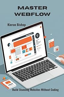 MASTER WEBFLOW: Build Stunning Websites Without Coding