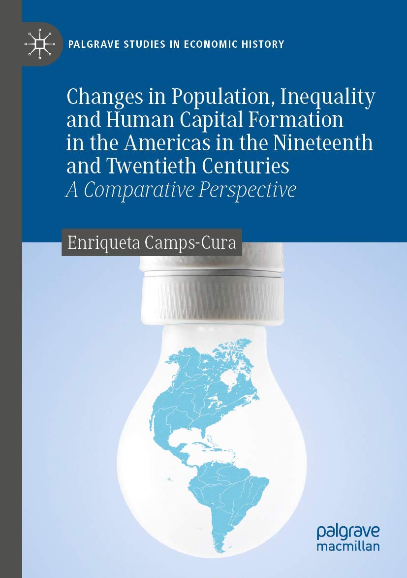 Changes in Population, Inequality and Human Capital Formation in the Americas in the Nineteenth and Twentieth Centuries: A Comparative Perspective (Palgrave Studies in Economic History)