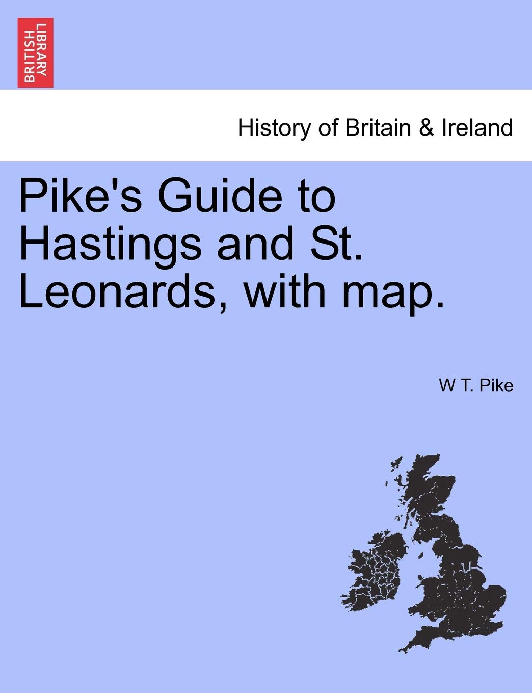 Pike's Guide to Hastings and St. Leonards, with Map.,Pike, W T W