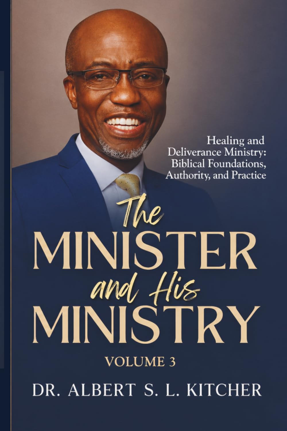 THE MINISTER AND HIS MINISTRY, Volume 3: Healing and Deliverance Ministry: Biblical Foundations, Authority, and Practice