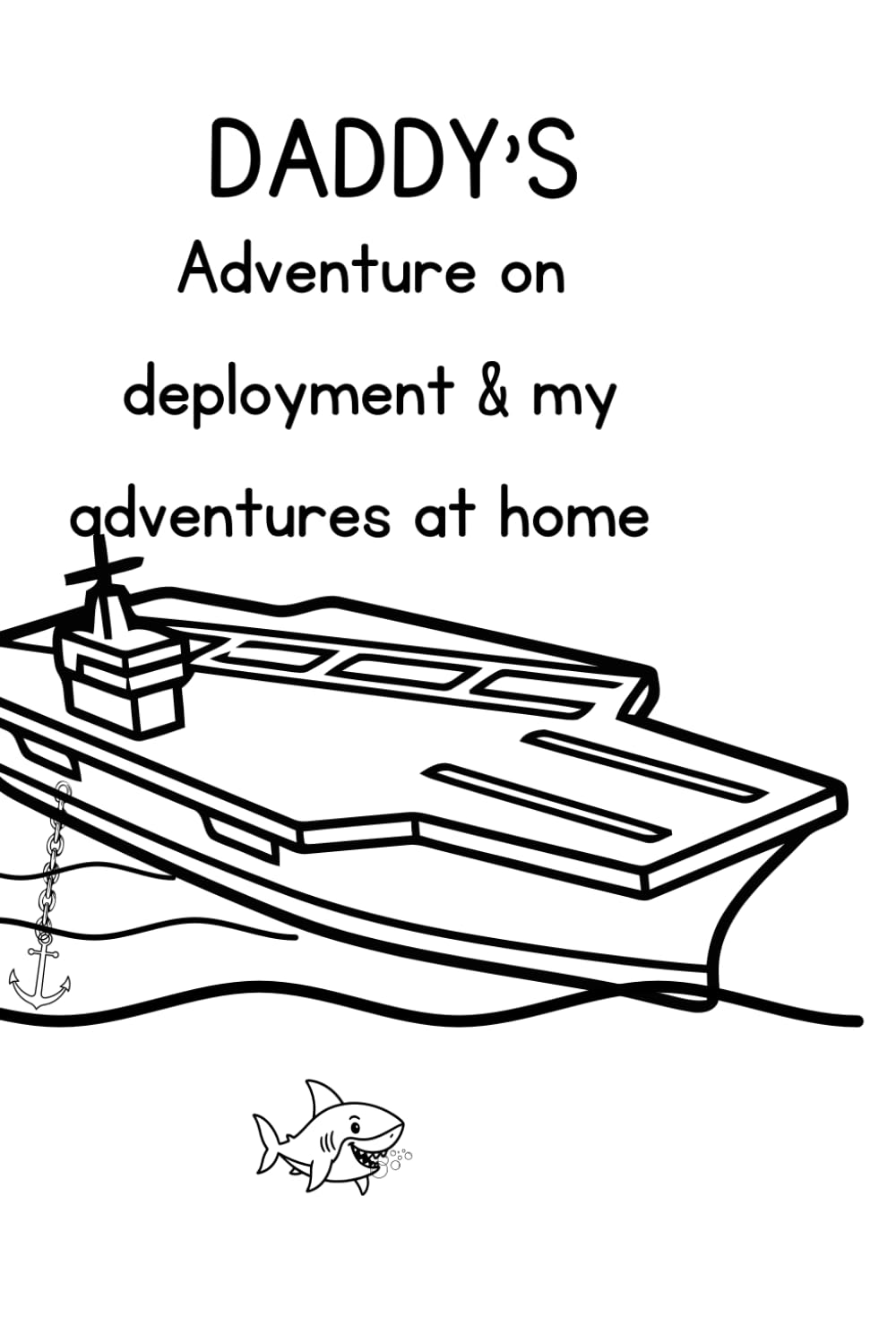 Daddy’s adventures on deployment and my adventures at home: Military child deployment coloring book and journal