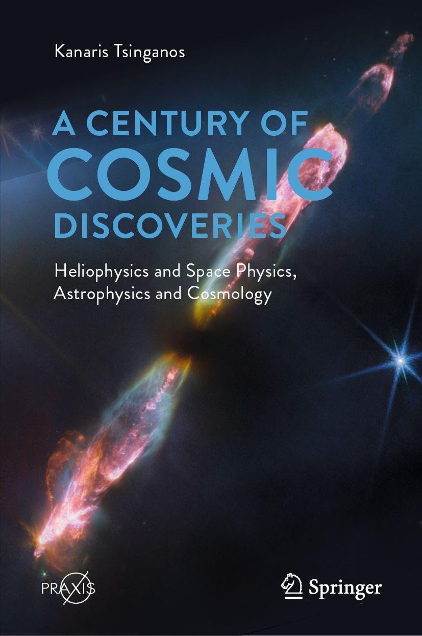 A Century of Cosmic Discoveries: Heliophysics and Space Physics, Astrophysics and Cosmology (Springer Praxis Books)