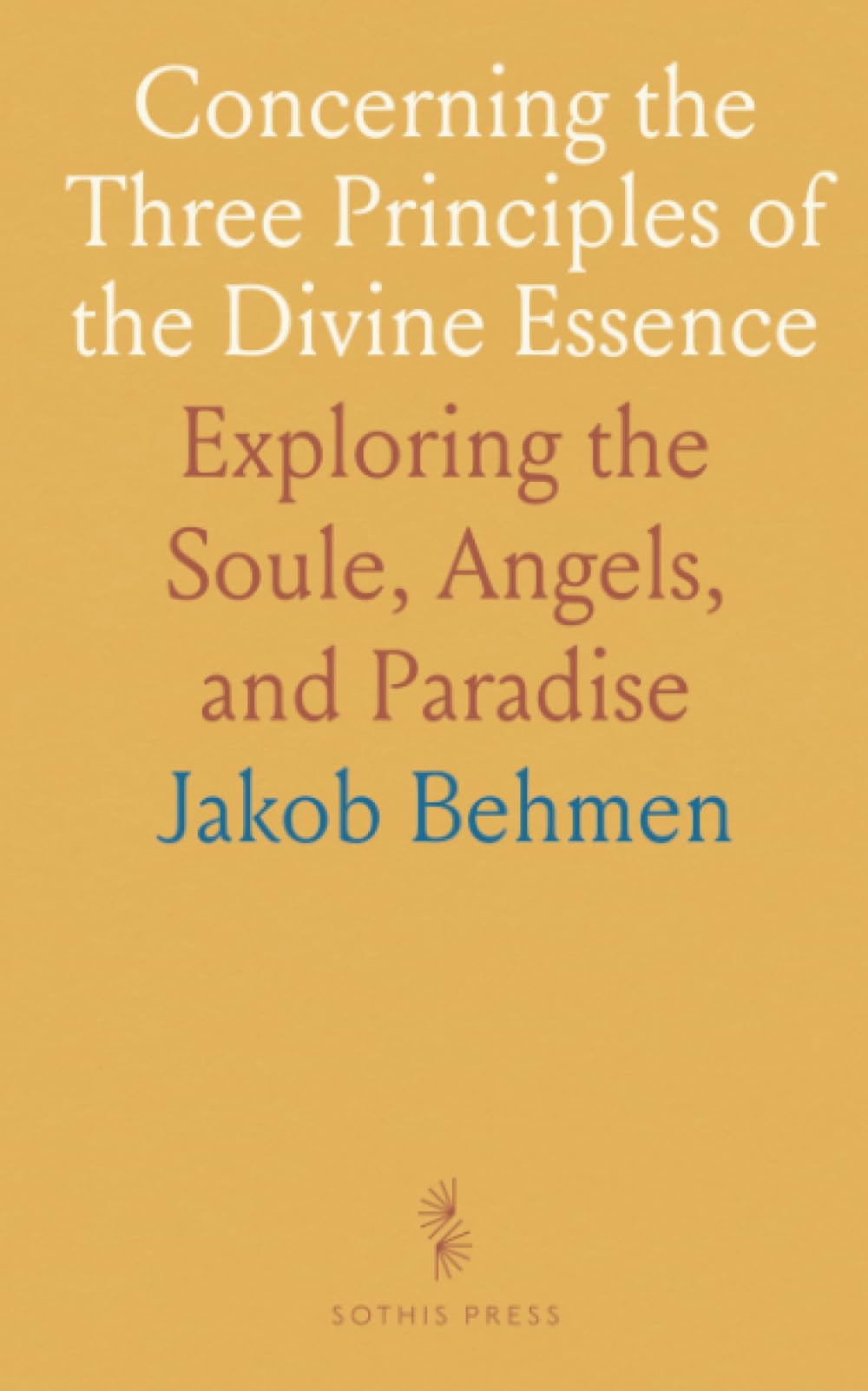 Concerning the Three Principles of the Divine Essence: Exploring the Soule, Angels, and Paradise