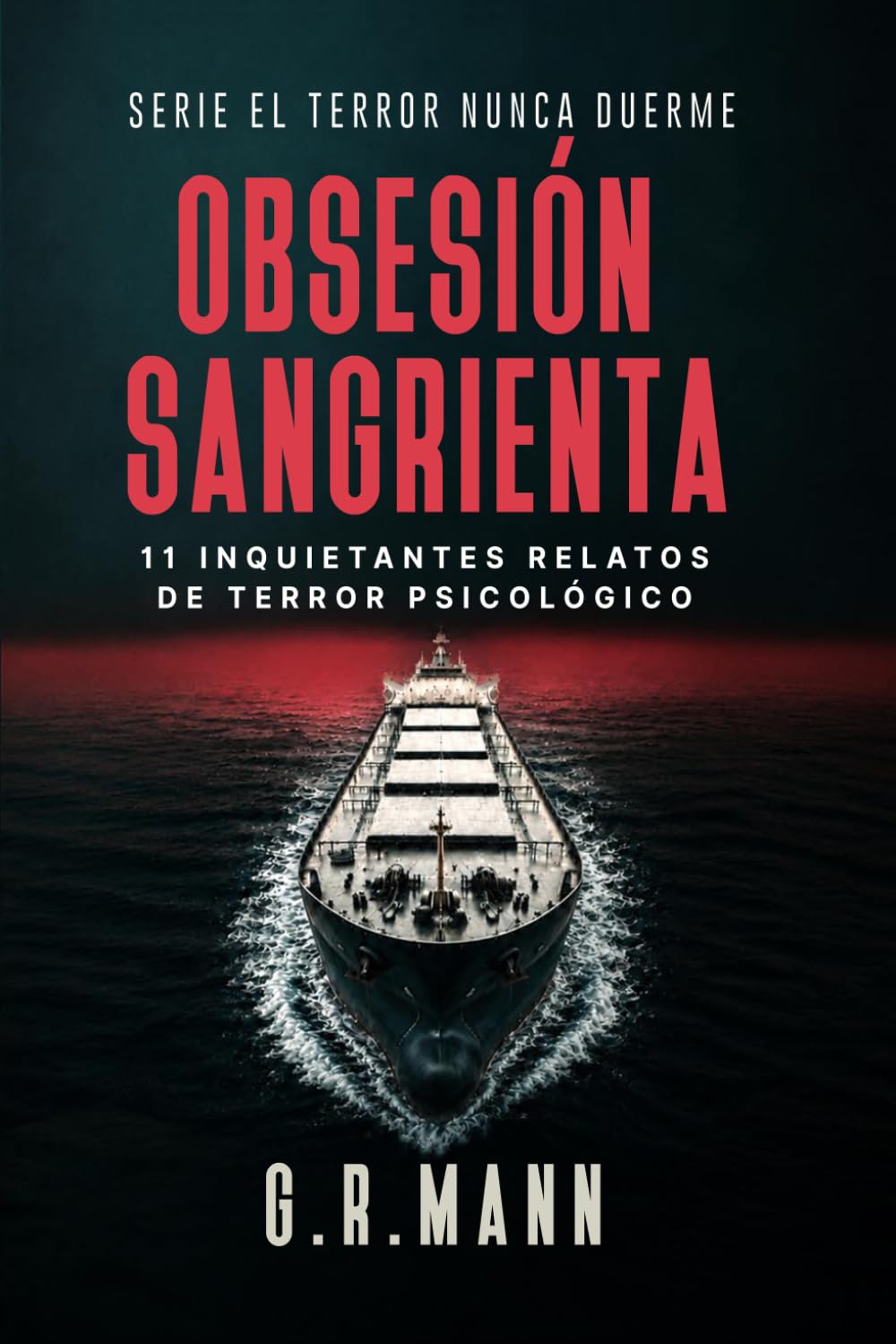 Obsesión Sangrienta: Historias de terror psicológico, paranoia y descenso a la locura (El terror nunca duerme)