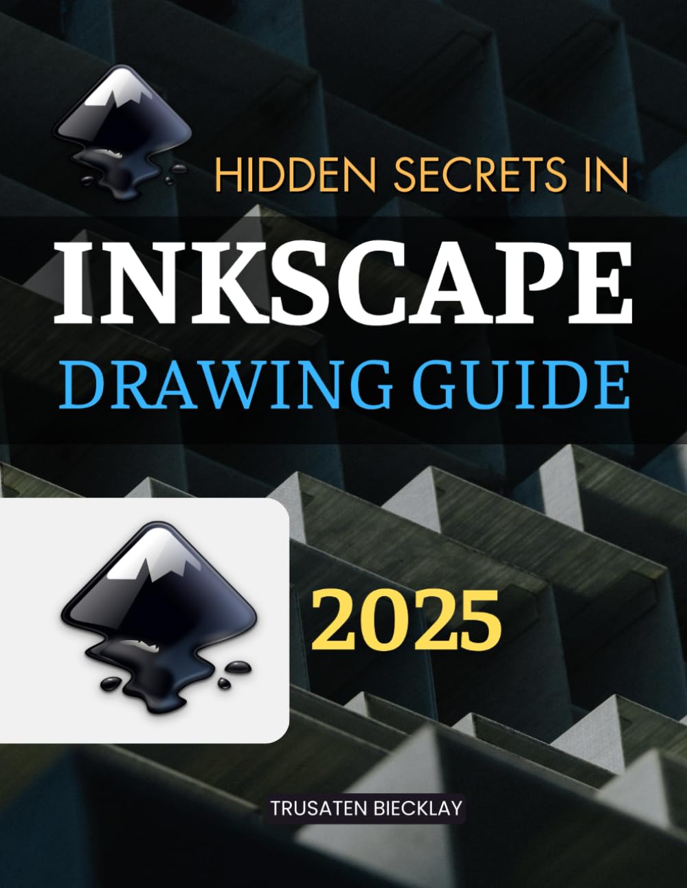 Hidden Secrets in Inkscape Drawing Guide: Unlock The Full Power Of Vector Art With A Complete Creative Guide For Beginners Intermediate And Advanced ... In Digital Illustration And Graphic Design