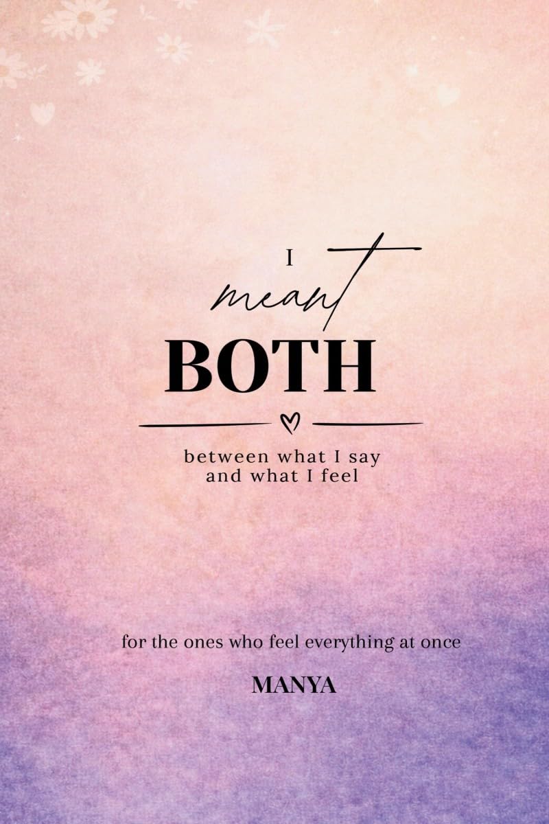 I meant BOTH: between what I say and what I feel