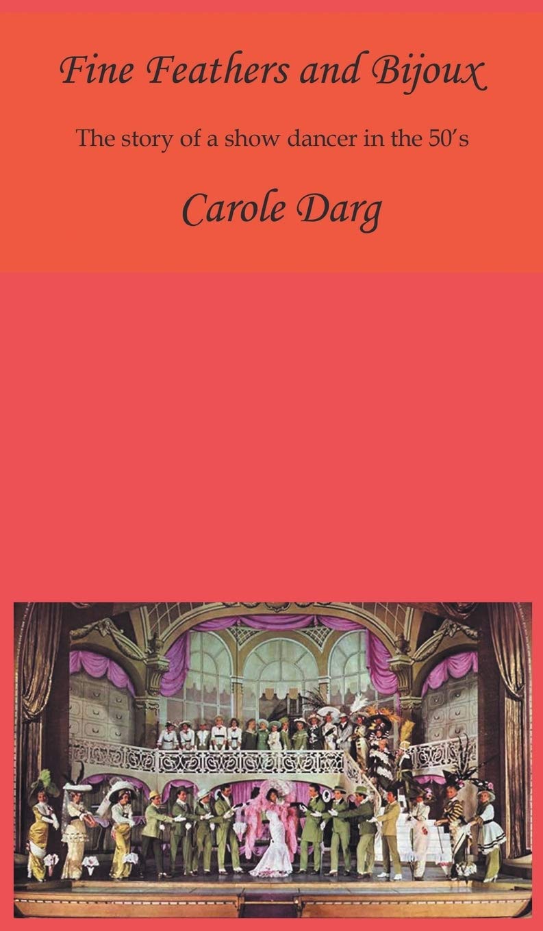 Fine Feathers and Bijoux: The Story of a Show Dancer in the 50's