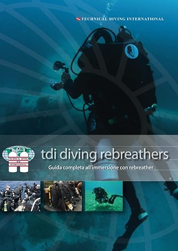 TDI Diving Rebreather: Guida completa all'immersione con rebreather (Manuali TDI - Technical Diving International)