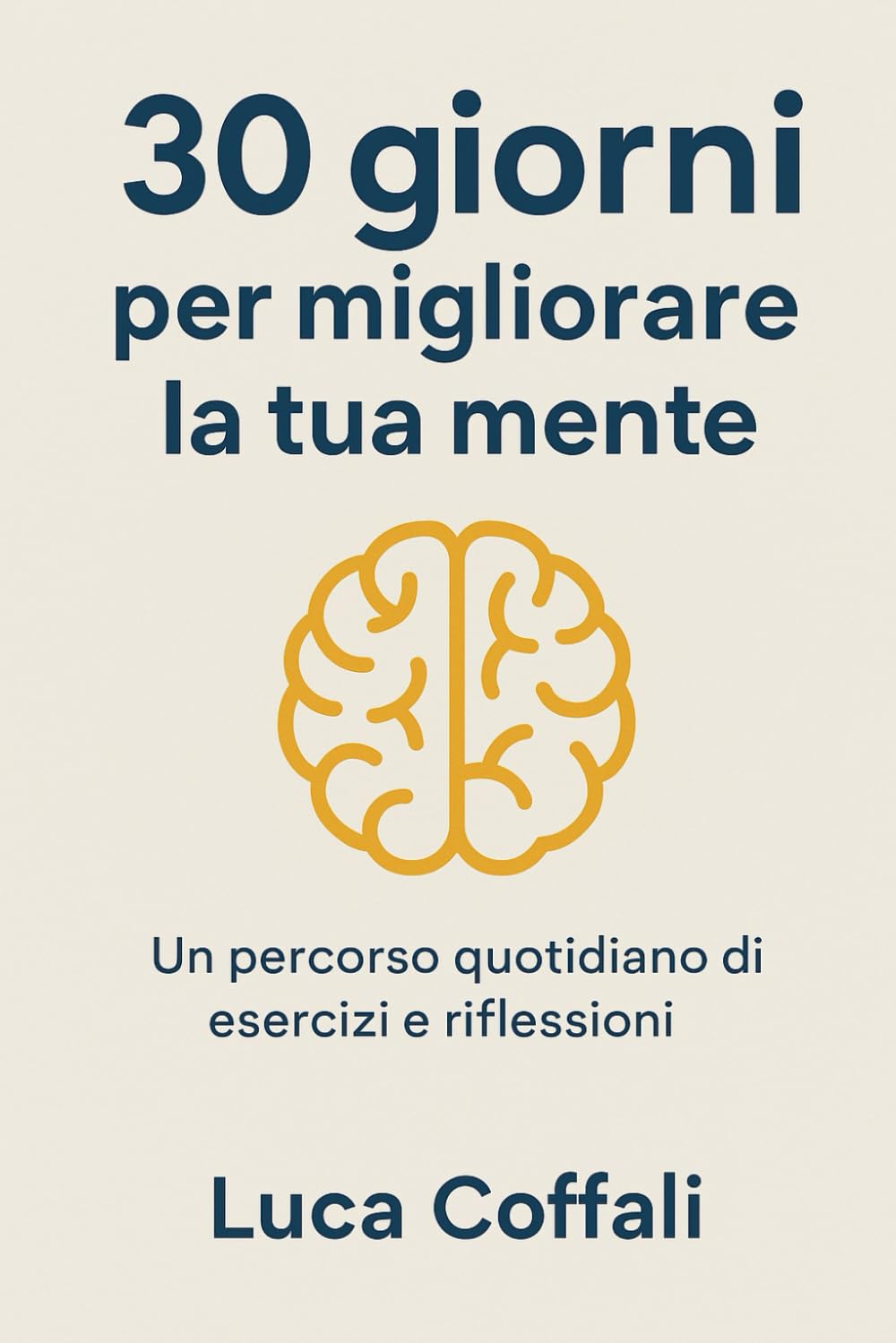 30 giorni per migliorare la tua mente: Un percorso quotidiano per potenziare chiarezza, presenza e benessere mentale