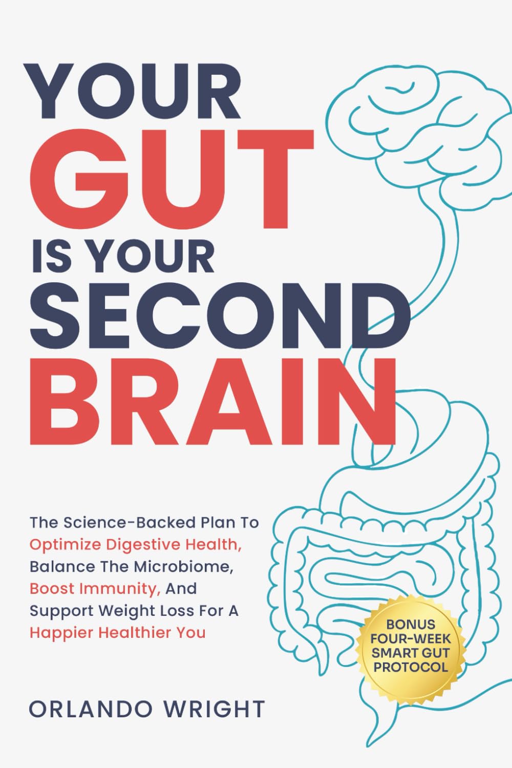 YOUR GUT IS YOUR SECOND BRAIN: THE SCIENCE-BACKED PLAN TO OPTIMIZE DIGESTIVE HEALTH, BALANCE THE MICROBIOME, BOOST IMMUNITY, AND SUPPORT WEIGHT LOSS FOR A HAPPIER HEALTHIER YOU