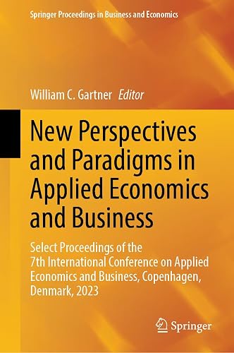 New Perspectives and Paradigms in Applied Economics and Business: Select Proceedings of the 7th International Conference on Applied Economics and ... Proceedings in Business and Economics)