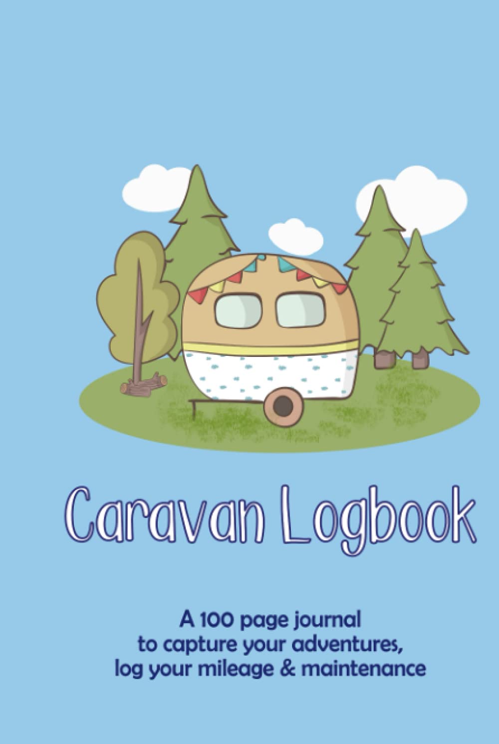 Caravan Logbook: A 100 page hardback journal to capture your adventures, log your mileage & maintenance (Travel Journals)
