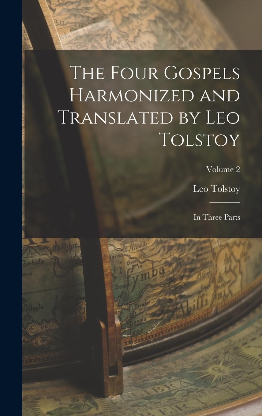 The Four Gospels Harmonized and Translated by Leo Tolstoy: In Three Parts; Volume 2