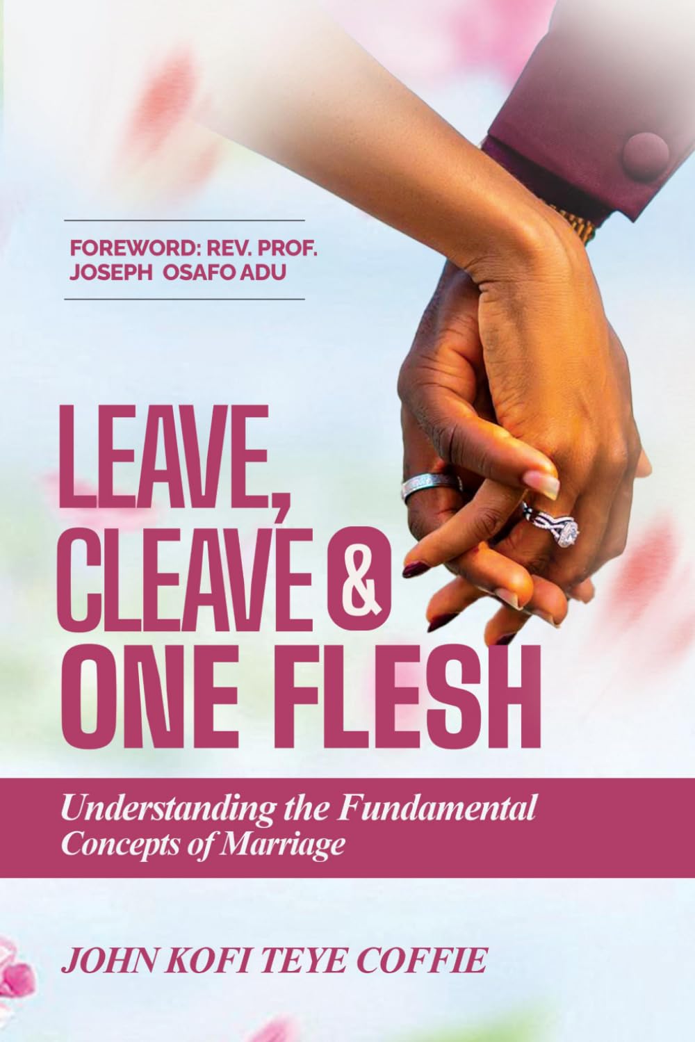 Leave, Cleave And One Flesh: Understanding The Fundamental Concepts of Marriage